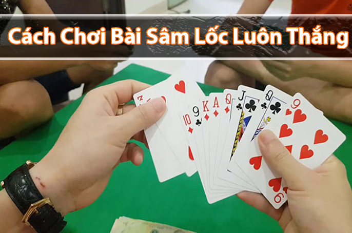 Bí kíp chơi bài sâm lốc hay 