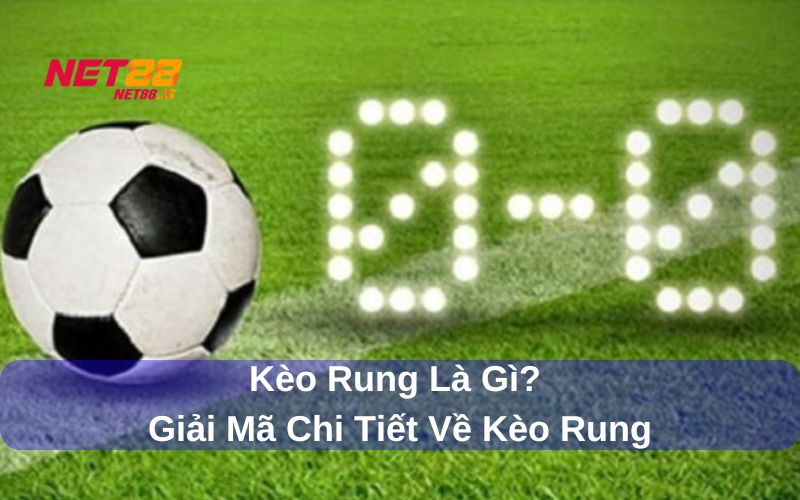 Kèo Rung – Bí Quyết Bắt Kèo Trực Tiếp Nâng Cao Tỷ Lệ Thắng Khi Cá Cược Bóng Đá